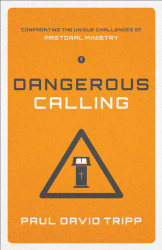 Dangerous Calling: Confronting the Unique Challenges of Pastoral