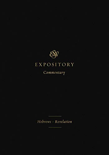 ESV Expository Commentary: Hebrews???Revelation (Volume 12)