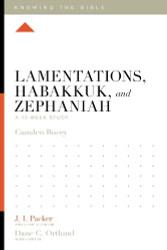 Lamentations Habakkuk and Zephaniah: A 12-Week Study - Knowing