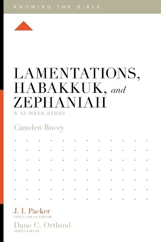 Lamentations Habakkuk and Zephaniah: A 12-Week Study - Knowing