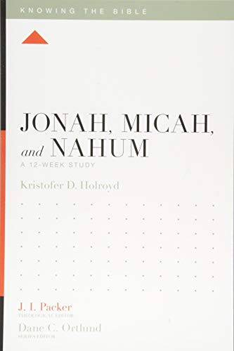 Jonah Micah and Nahum: A 12-Week Study (Knowing the Bible)