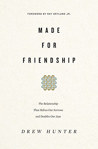 Made for Friendship: The Relationship That Halves Our Sorrows