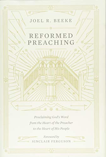 Reformed Preaching: Proclaiming God's Word from the Heart