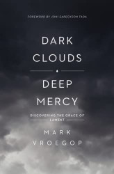Dark Clouds Deep Mercy: Discovering the Grace of Lament