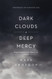 Dark Clouds Deep Mercy: Discovering the Grace of Lament