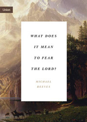 What Does It Mean to Fear the Lord? (Union)
