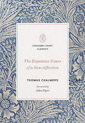 Expulsive Power of a New Affection (Crossway Short Classics)
