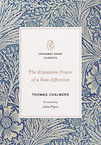 Expulsive Power of a New Affection (Crossway Short Classics)