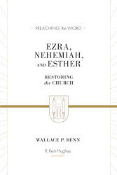Ezra Nehemiah and Esther: Restoring the Church