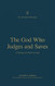 God Who Judges and Saves: A Theology of 2 Peter and Jude