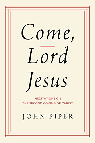 Come Lord Jesus: Meditations on the Second Coming of Christ