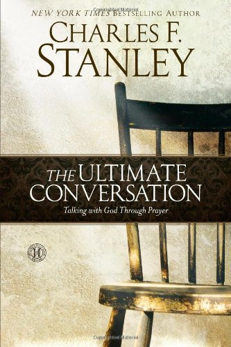 Ultimate Conversation: Talking with God Through Prayer