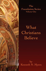 What Christians Believe: The Foundation Series volume 1