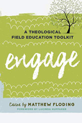 Engage: A Theological Field Education Toolkit Volume 1