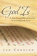 God Is . .: A Year-Long Biblical Journey Interacting with God