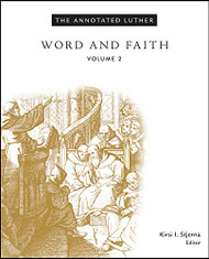 Annotated Luther Volume 2: Word and Faith