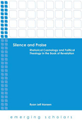 Silence and Praise: Rhetorical Cosmology and Political Theology