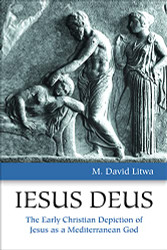Iesus Deus: The Early Christian Depiction of Jesus as a Mediterranean
