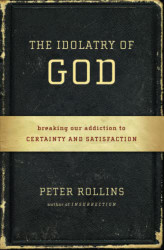 Idolatry of God: Breaking Our Addiction to Certainty