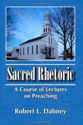 Sacred Rhetoric: A Course of Lectures on Preaching