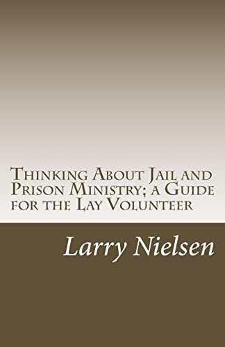Thinking About Jail and Prison Ministry; a Guide for the Lay