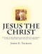 Jesus the Christ: A Study of the Messiah and His Mission according