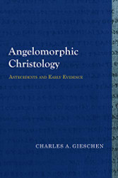 Angelomorphic Christology: Antecedents and Early Evidence