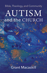 Autism and the Church: Bible Theology and Community