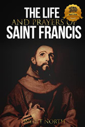 Life and Prayers of Saint Francis of Assisi