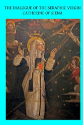 Dialogue of the Seraphic Virgin Catherine of Siena