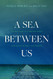 Sea between Us: The True Story of a Man Who Risked Everything
