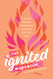 Ignited Workbook: A Guided Journey to Pursuing a Faith on Fire