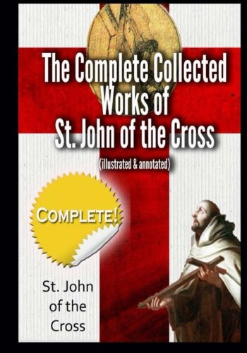 Complete Collected Works of St. John of the Cross - illustrated