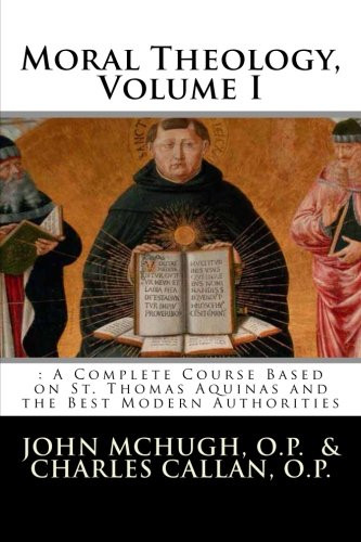 Moral Theology:: A Complete Course Based on St. Thomas Aquinas