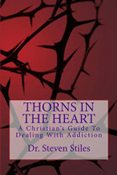 Thorns In The Heart: A Christian's Guide To Dealing With Addiction