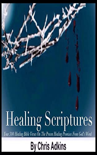 Healing Scriptures: 300 Healing Bible Verses On The Proven Healing