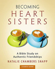 Becoming Heart Sisters - Women's Bible Study Leader Guide