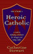 How to Become a Heroic Catholic