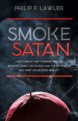 Smoke of Satan: How Corrupt and Cowardly Bishops Betrayed Christ