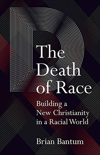 Death of Race: Building a New Christianity in a Racial World