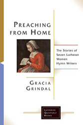 Preaching from Home: The Stories of Seven Lutheran Women Hymn Writers