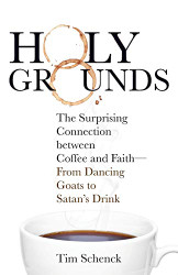 Holy Grounds: The Surprising Connection between Coffee and Faith