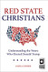 Red State Christians: Understanding the Voters Who Elected Donald