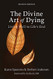 Divine Art of Dying: Living Well to Life's End