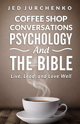 Coffee Shop Conversations Psychology and the Bible