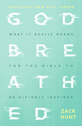 Godbreathed: What It Really Means for the Bible to Be Divinely