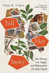 Tell Her Story: How Women Led Taught and Ministered in the Early