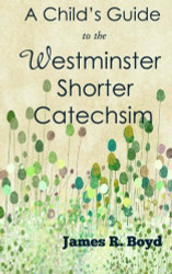 Child's Guide to the Westminster Shorter Catechism