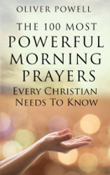 Prayer: The 100 Most Powerful Morning Prayers Every Christian Needs
