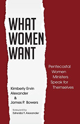 What Women Want: Pentecostal Women Ministers Speak for Themselves